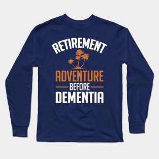 Retirement. Adventure before Dementia (white) Long Sleeve T-Shirt